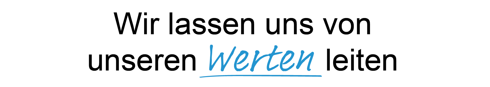 Wir lassen uns von unseren Werten leiten